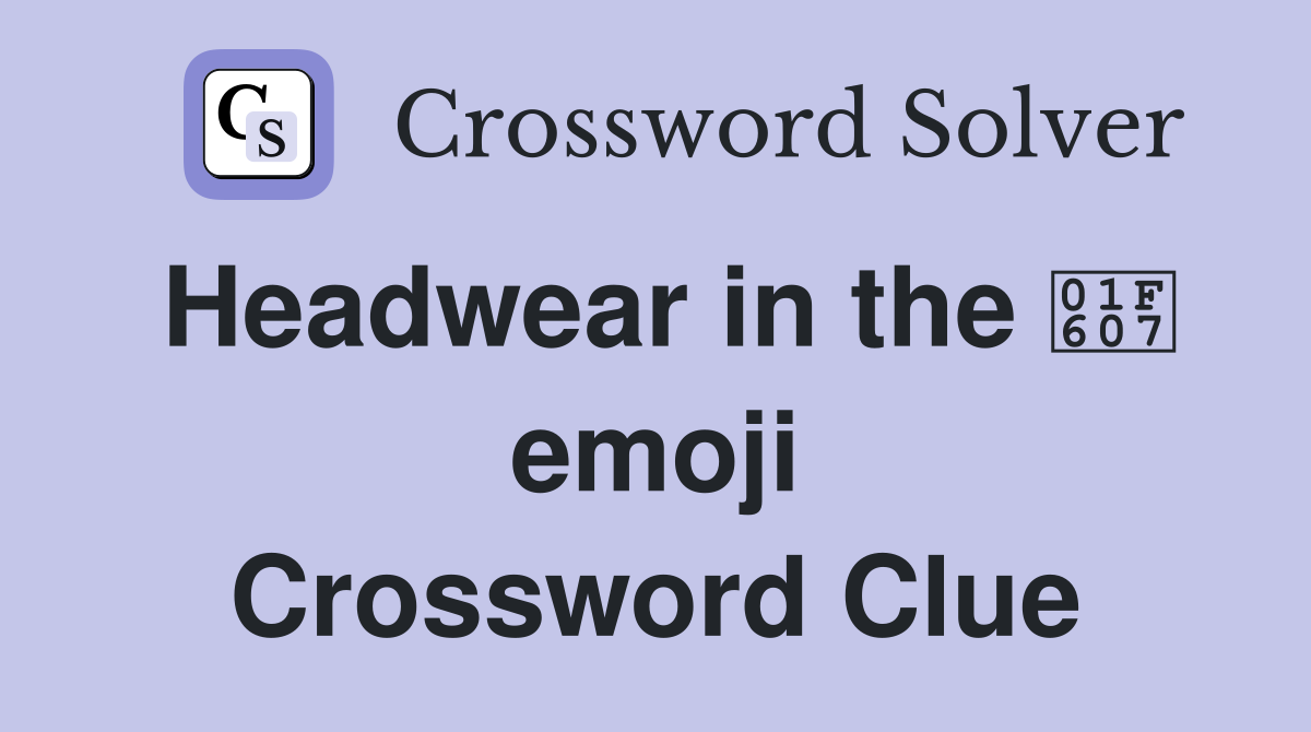 Headwear in the 😇 emoji Crossword Clue Answers Crossword Solver